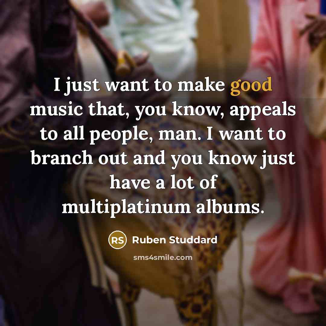 “I just want to make good music that, you know,…” quote by Ruben Studdard