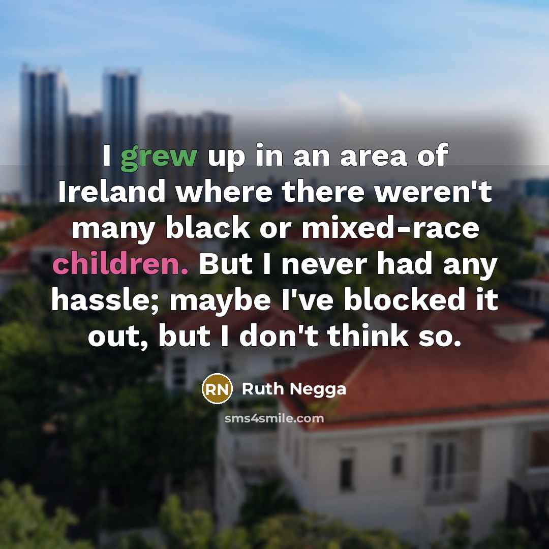 “I grew up in an area of Ireland where there…” quote by Ruth Negga