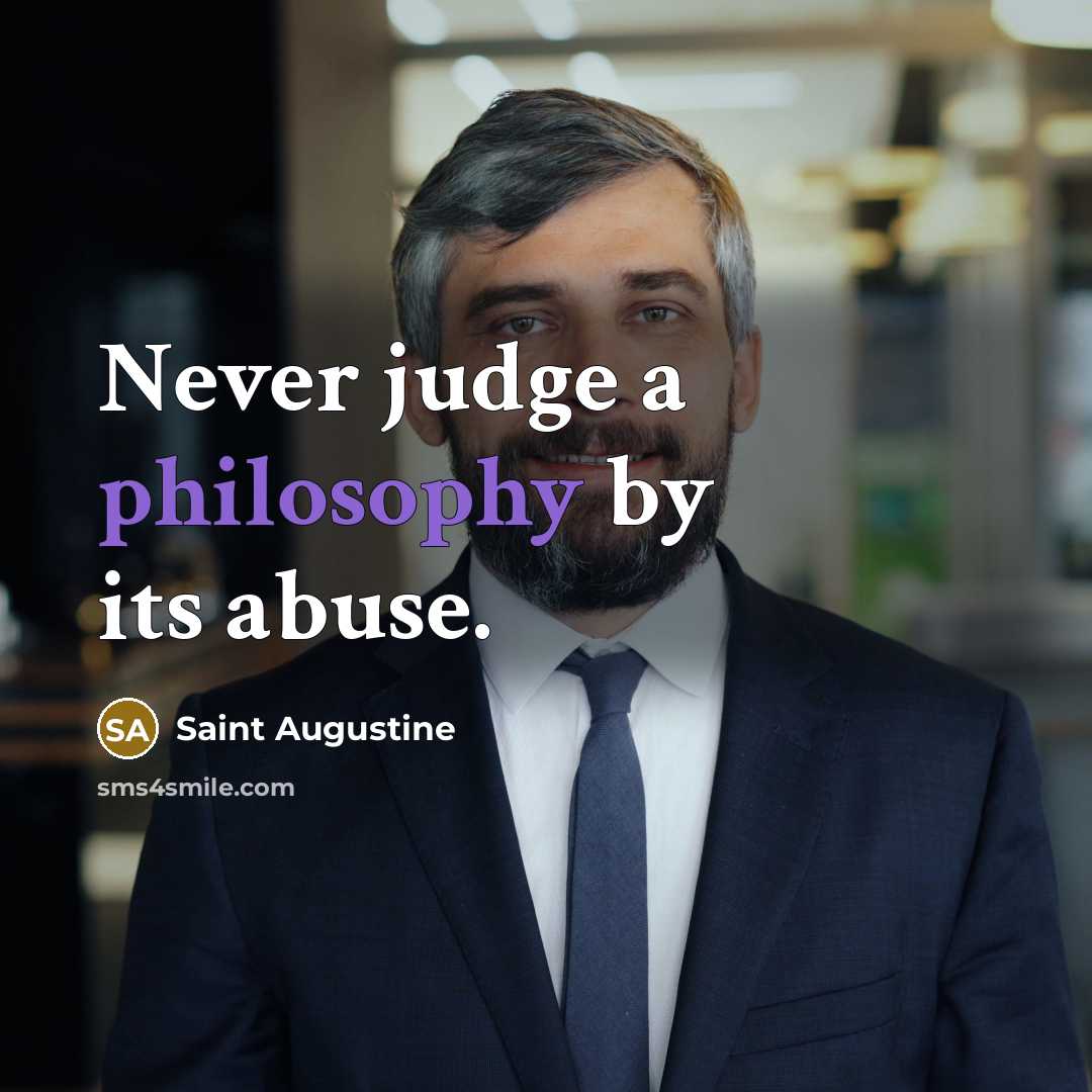 “Never judge a philosophy by its abuse.…” quote by Saint Augustine