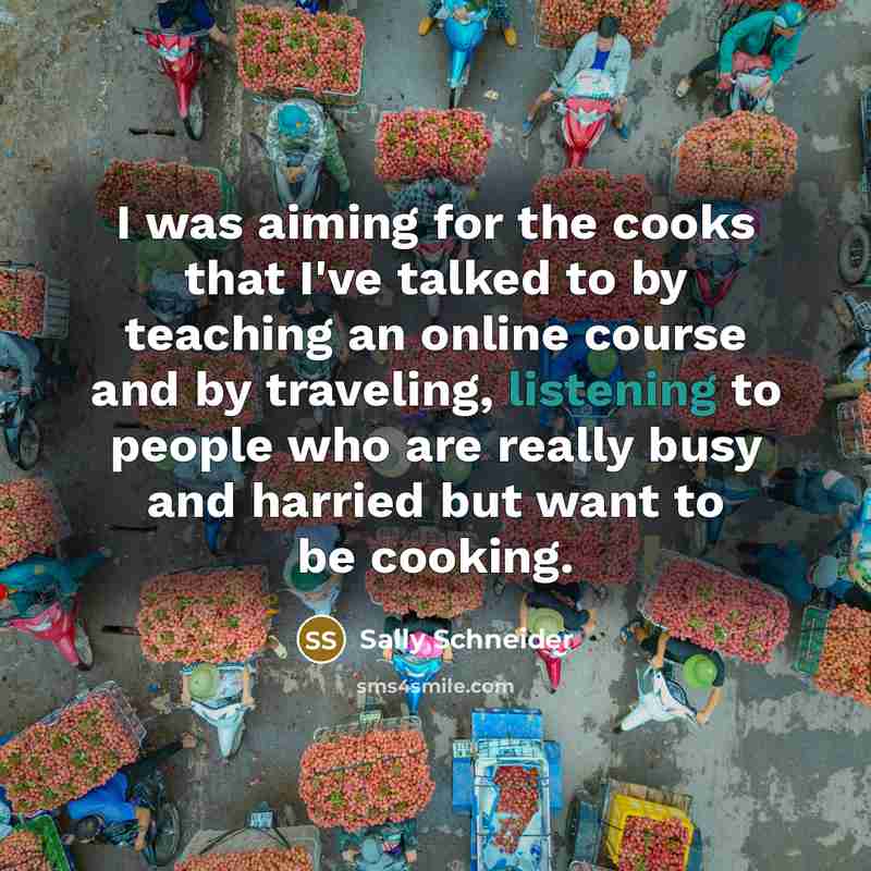 “I was aiming for the cooks that I've talked to…” quote by Sally Schneider