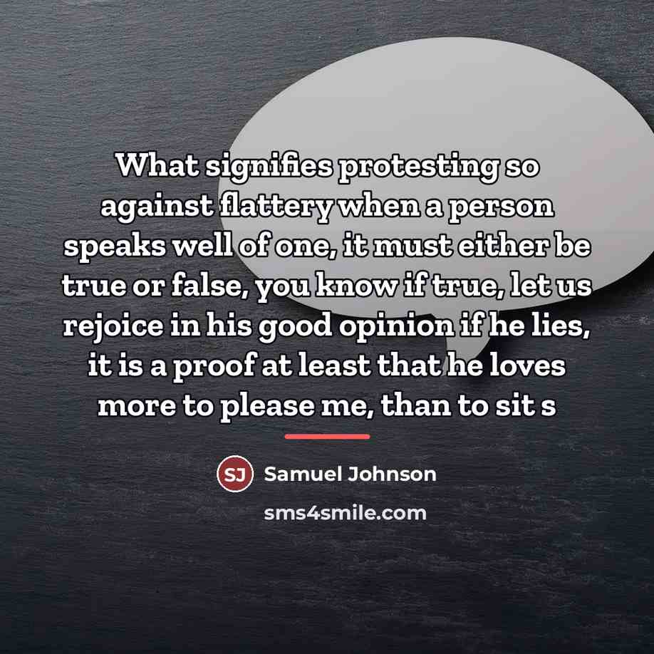 “What signifies protesting so against flattery when a person speaks…” quote by Samuel Johnson