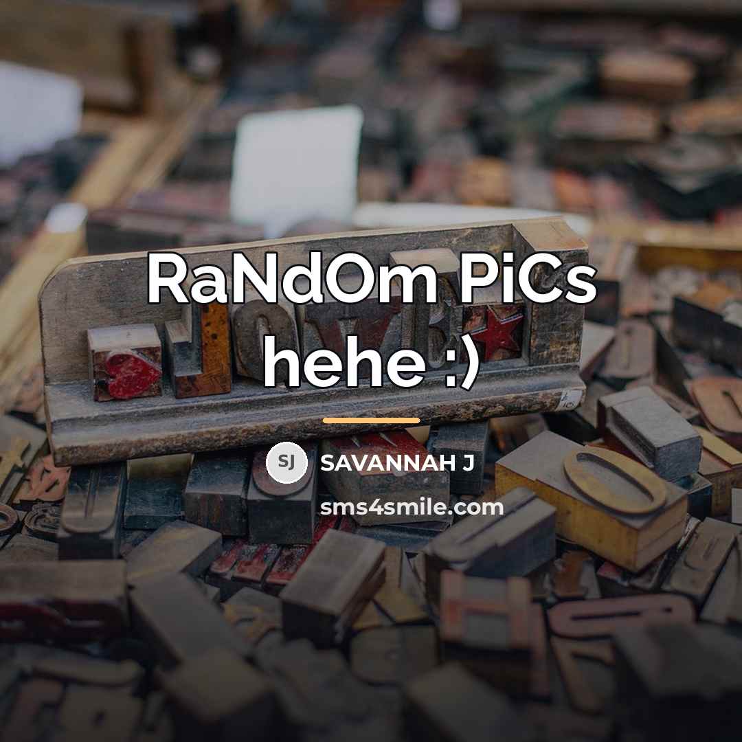 “RaNdOm PiCs hehe :)…” quote by Savannah J