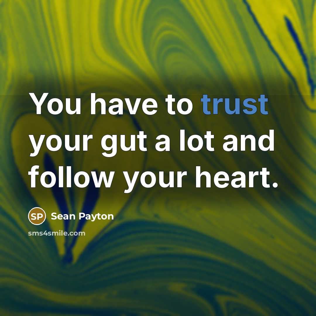 “You have to trust your gut a lot and follow…” quote by Sean Payton