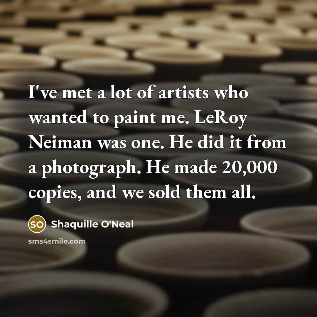 “I've met a lot of artists who wanted to paint…” quote by Shaquille O'Neal