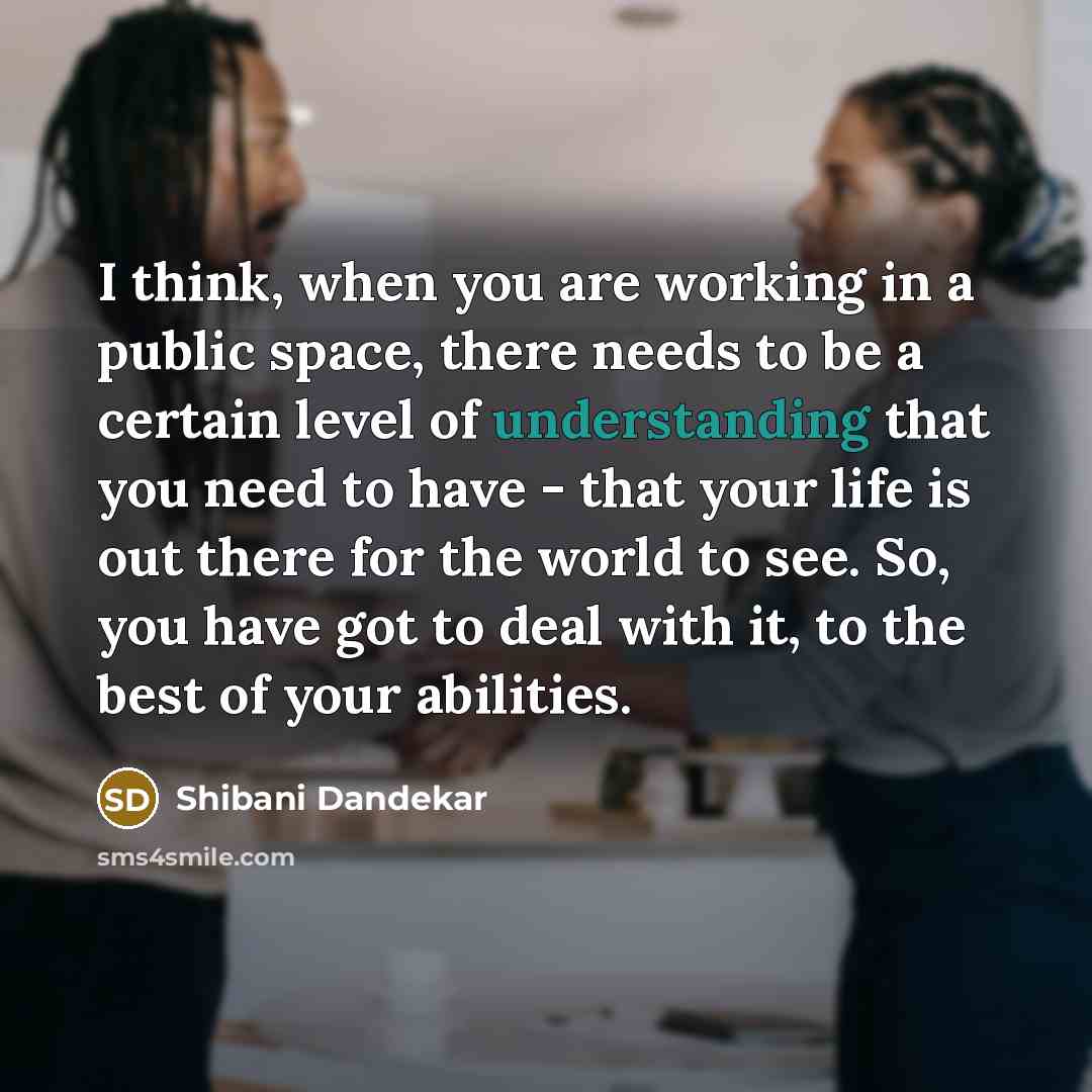 “I think, when you are working in a public space,…” quote by Shibani Dandekar