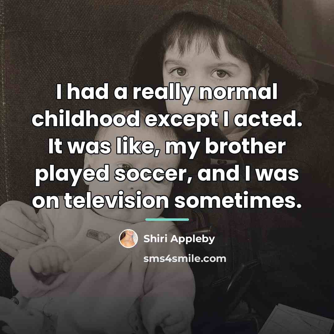 “I had a really normal childhood except I acted. It…” quote by Shiri Appleby