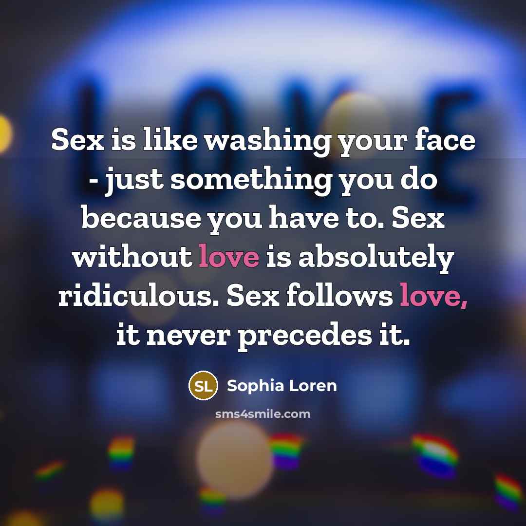 “Sex is like washing your face - just something you…” quote by Sophia Loren