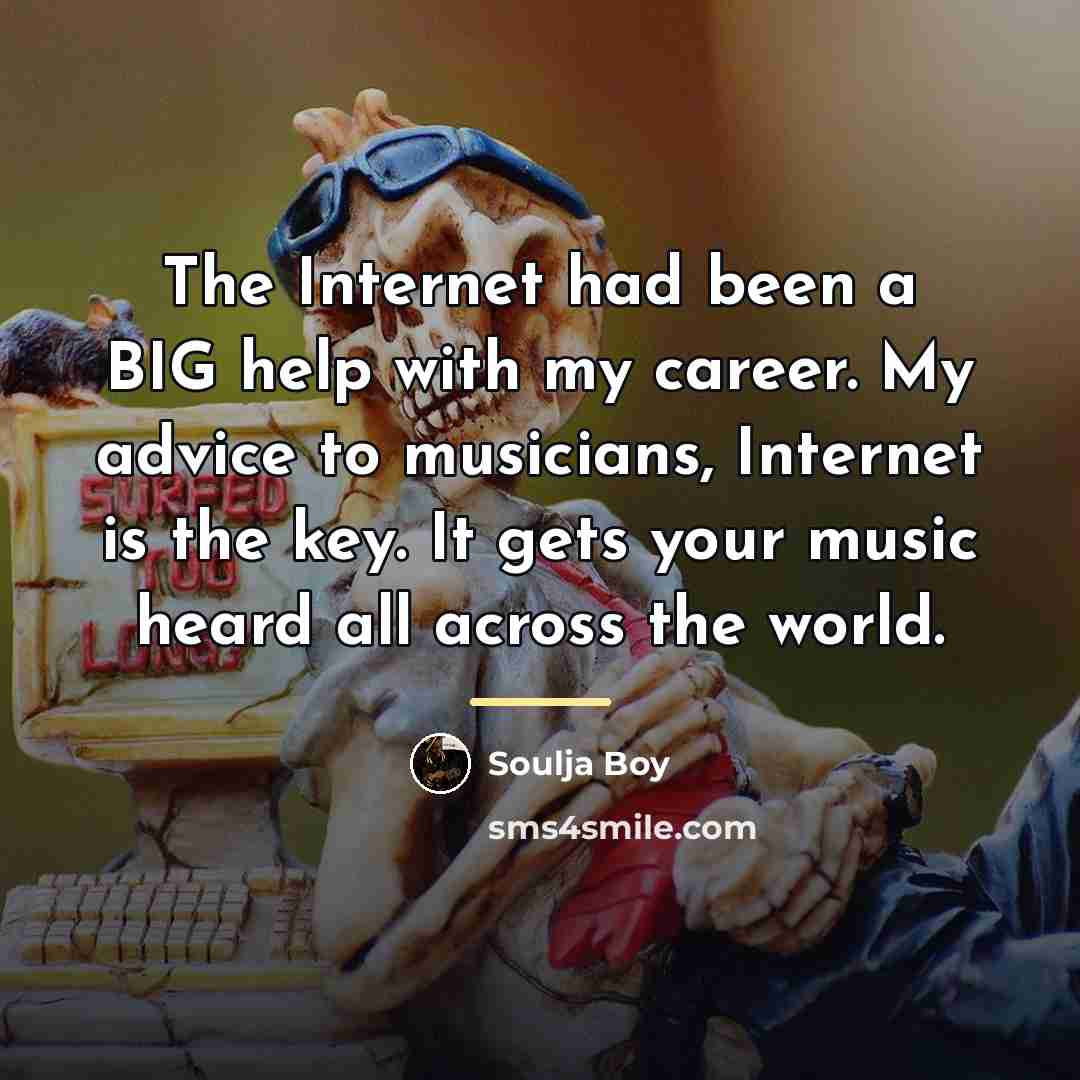 “The Internet had been a BIG help with my career.…” quote by Soulja Boy