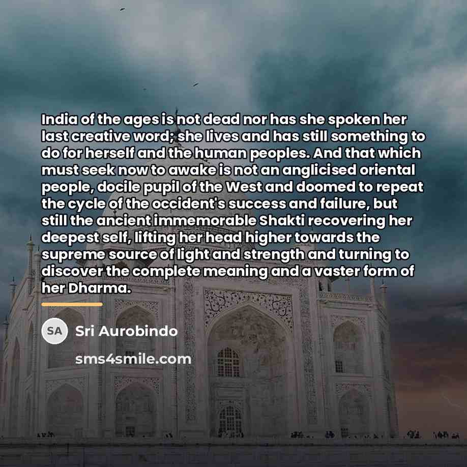 “India of the ages is not dead nor has she…” quote by Sri Aurobindo