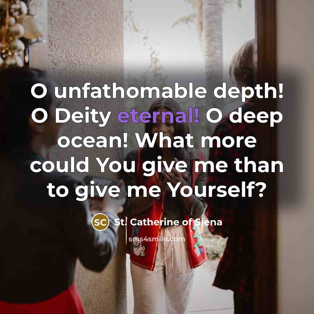 “O unfathomable depth! O Deity eternal! O deep ocean! What…” quote by St. Catherine of Siena