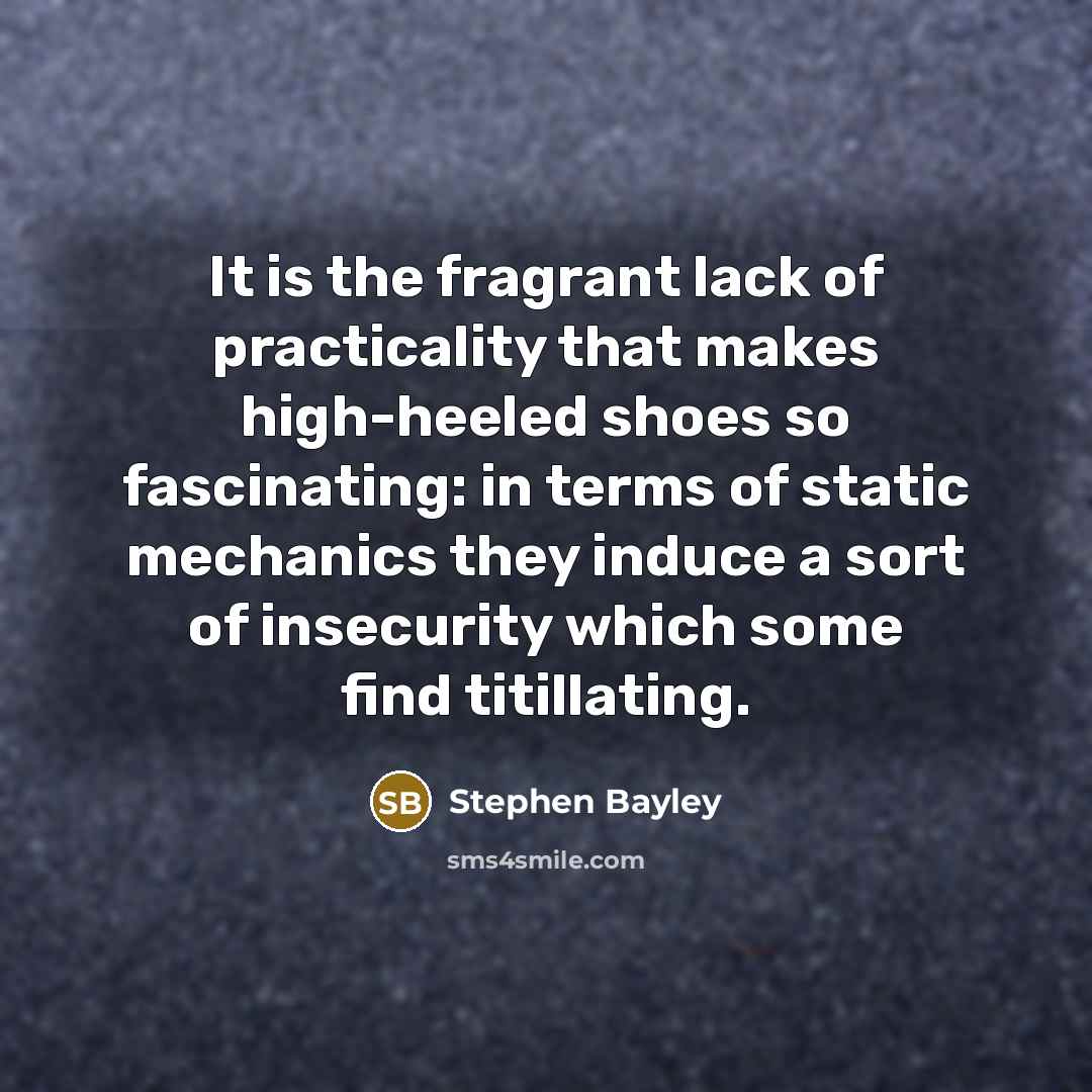 “It is the fragrant lack of practicality that makes high-heeled…” quote by Stephen Bayley