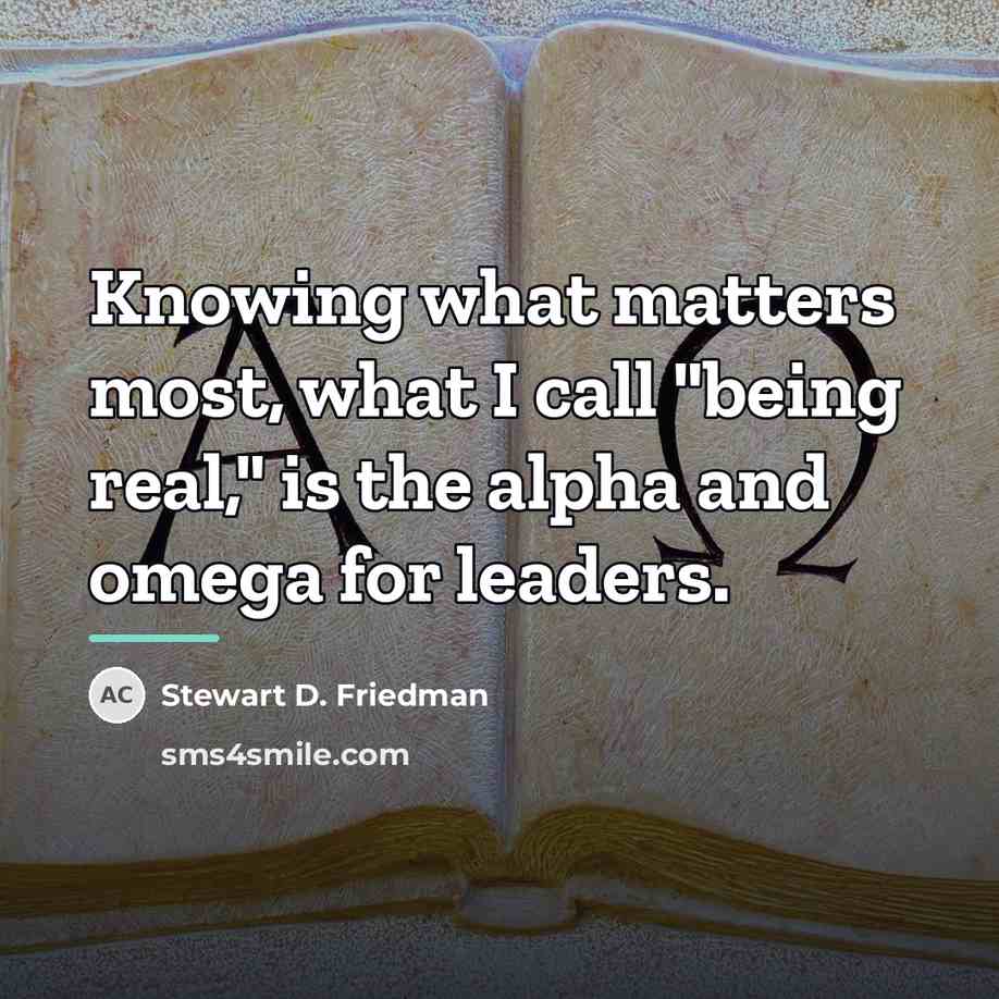“Knowing what matters most, what I call "being real," is…” quote by Stewart D. Friedman