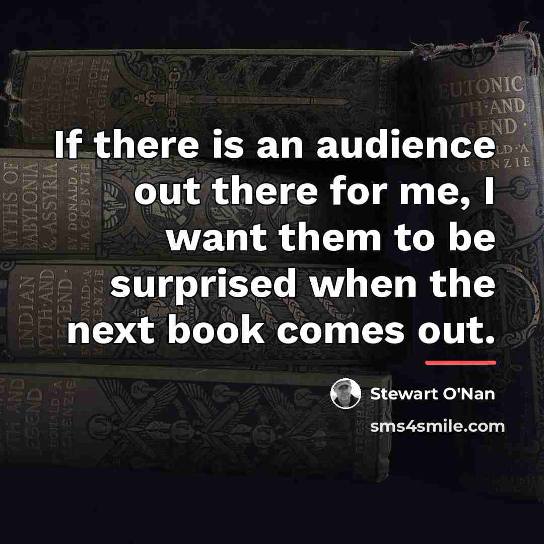 “If there is an audience out there for me, I…” quote by Stewart O'Nan