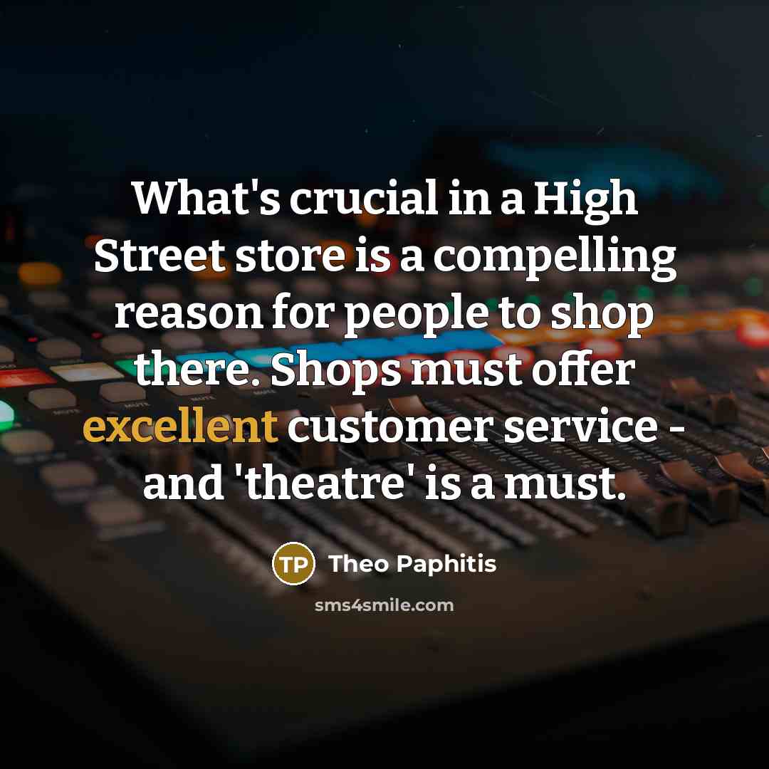 “What's crucial in a High Street store is a compelling…” quote by Theo Paphitis