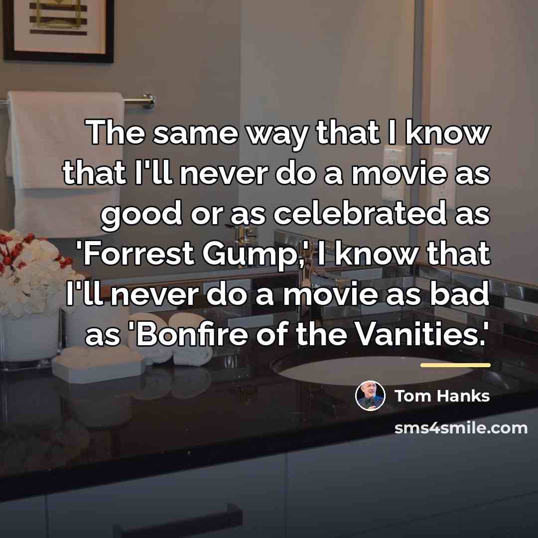 “The same way that I know that I'll never do…” quote by Tom Hanks
