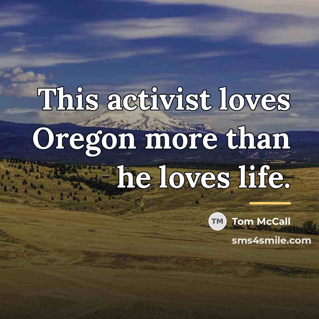 “This activist loves Oregon more than he loves life.…” quote by Tom McCall