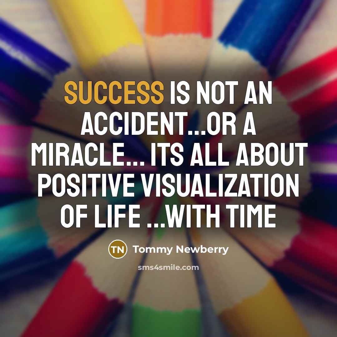 “Success Is Not An Accident....or a Miracle... its all about…” quote by Tommy Newberry