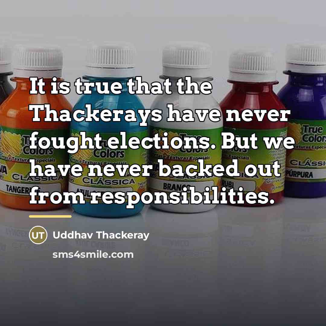 “It is true that the Thackerays have never fought elections.…” quote by Uddhav Thackeray