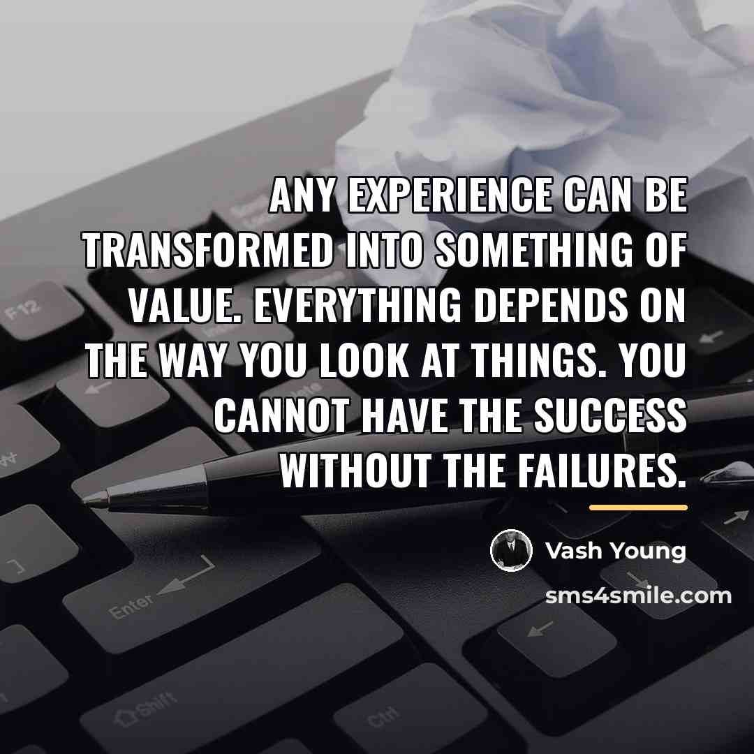 “Any experience can be transformed into something of value. Everything…” quote by Vash Young