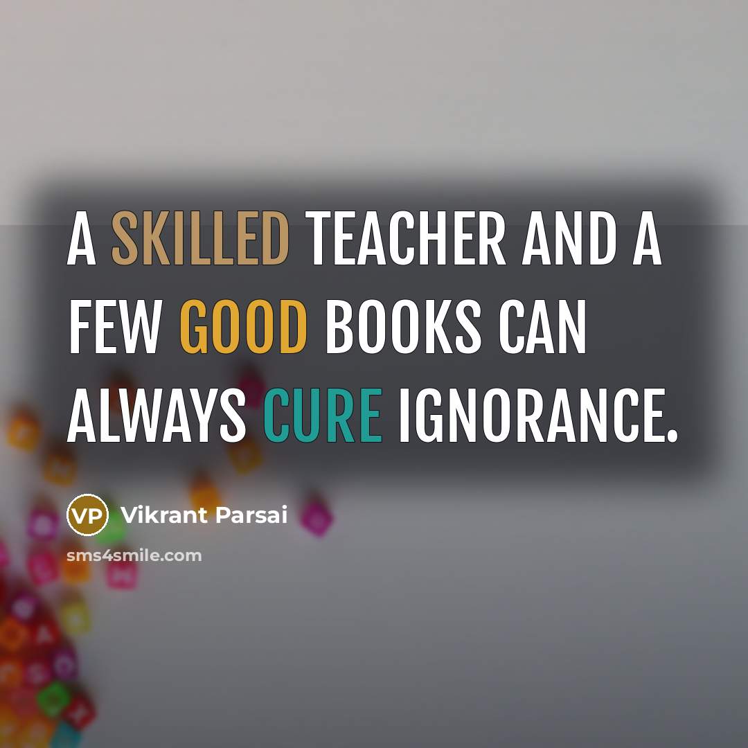 “A skilled teacher and a few good books can always…” quote by Vikrant Parsai