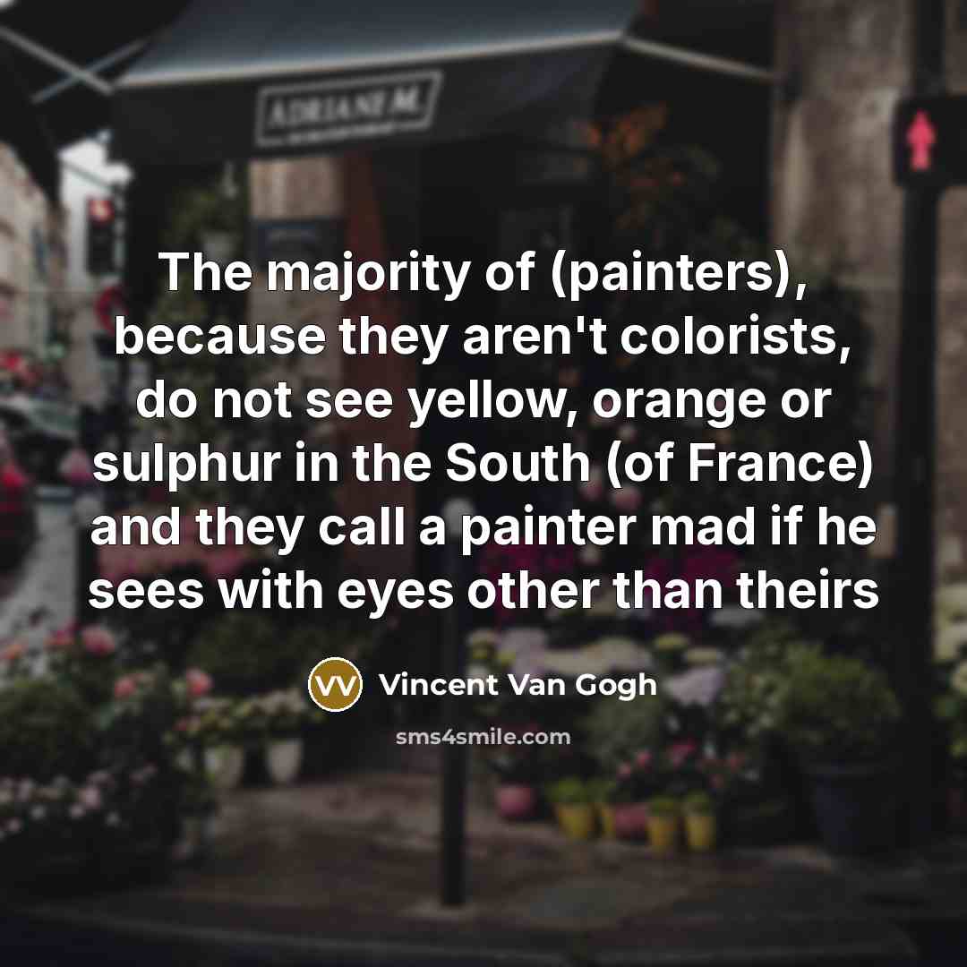 “The majority of (painters), because they aren't colorists, do not…” quote by Vincent Van Gogh