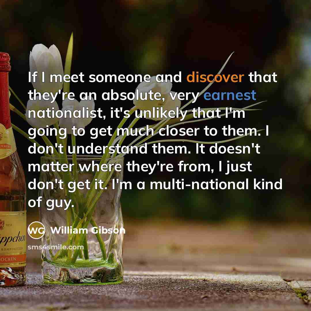 “If I meet someone and discover that they're an absolute,…” quote by William Gibson