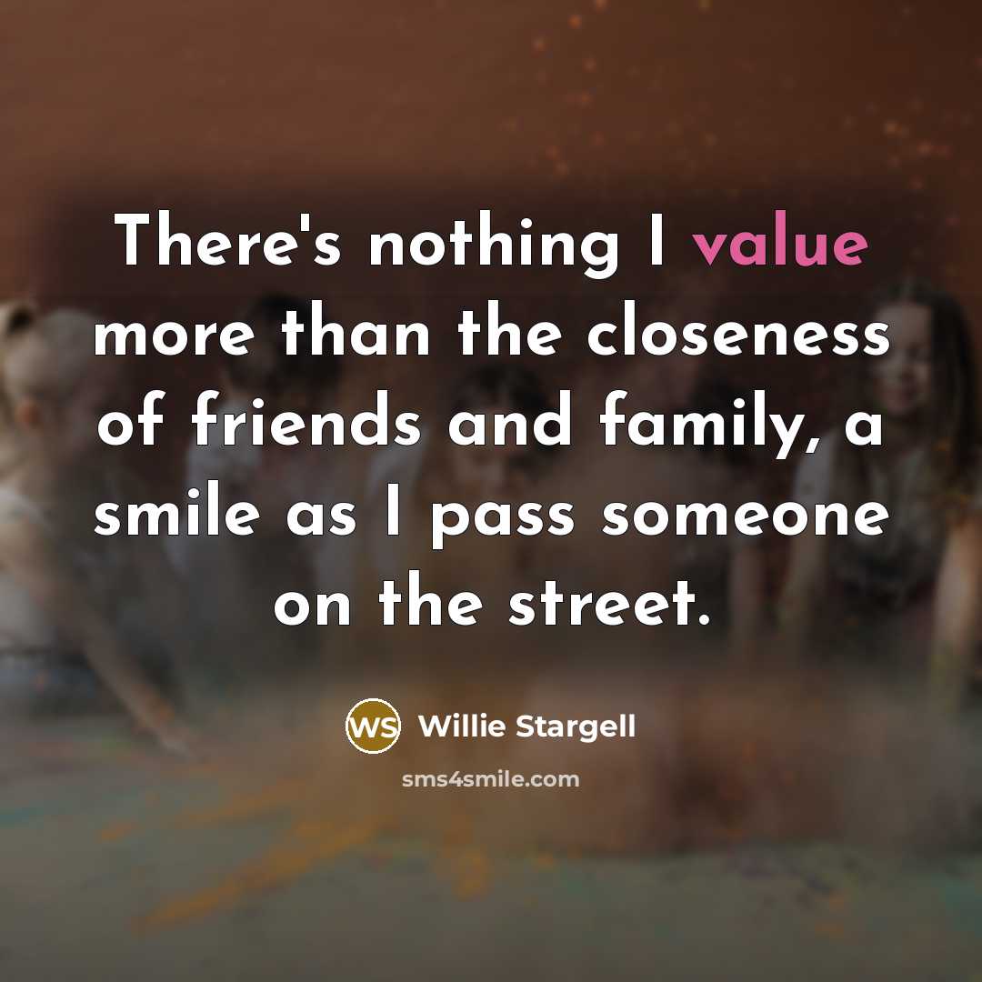 “There's nothing I value more than the closeness of friends…” quote by Willie Stargell
