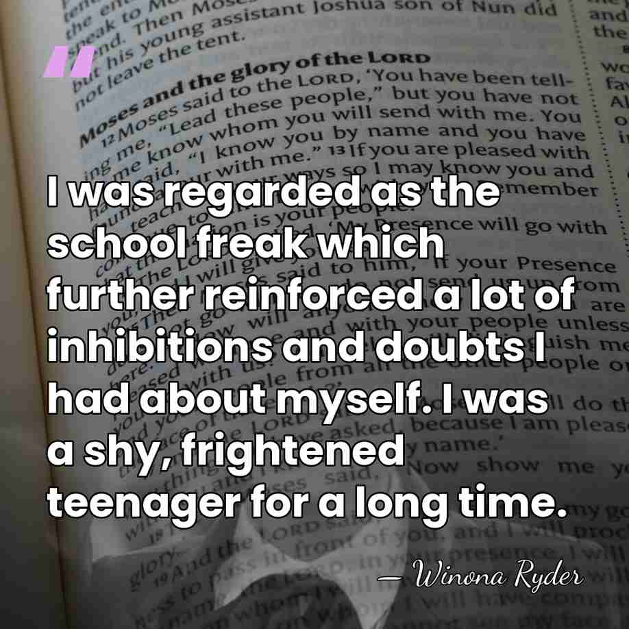 I was regarded as the school freak which further reinforced a lot&hellip; - Winona Ryder