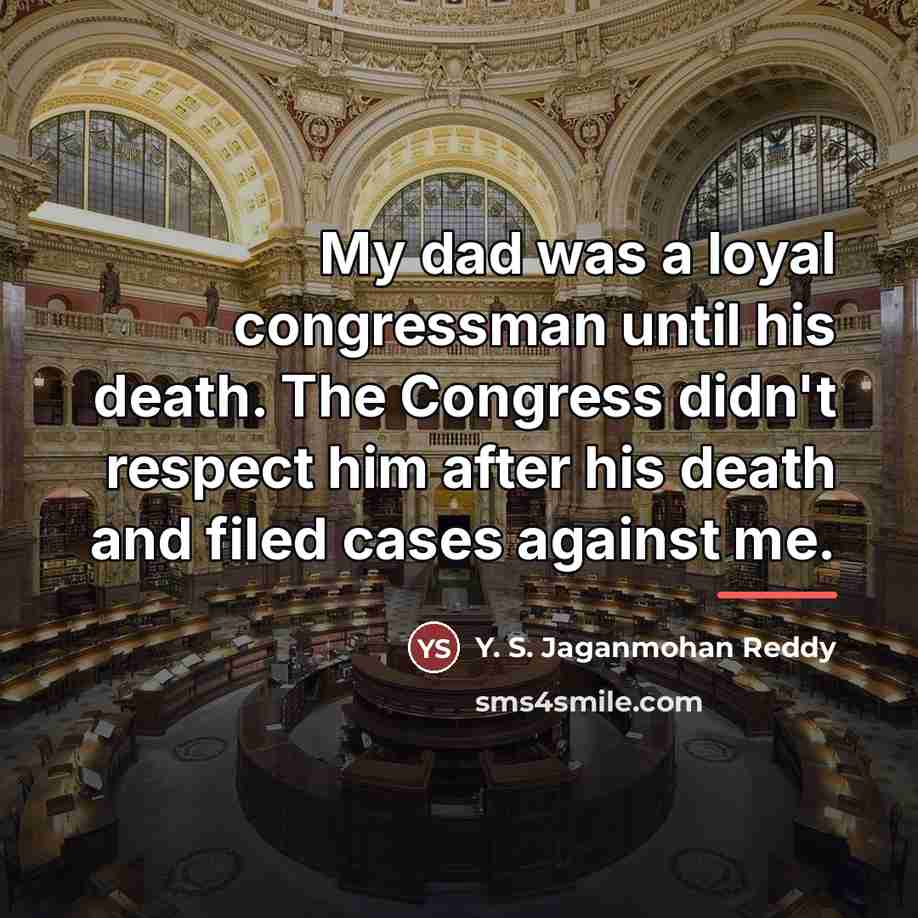 “My dad was a loyal congressman until his death. The…” quote by Y. S. Jaganmohan Reddy