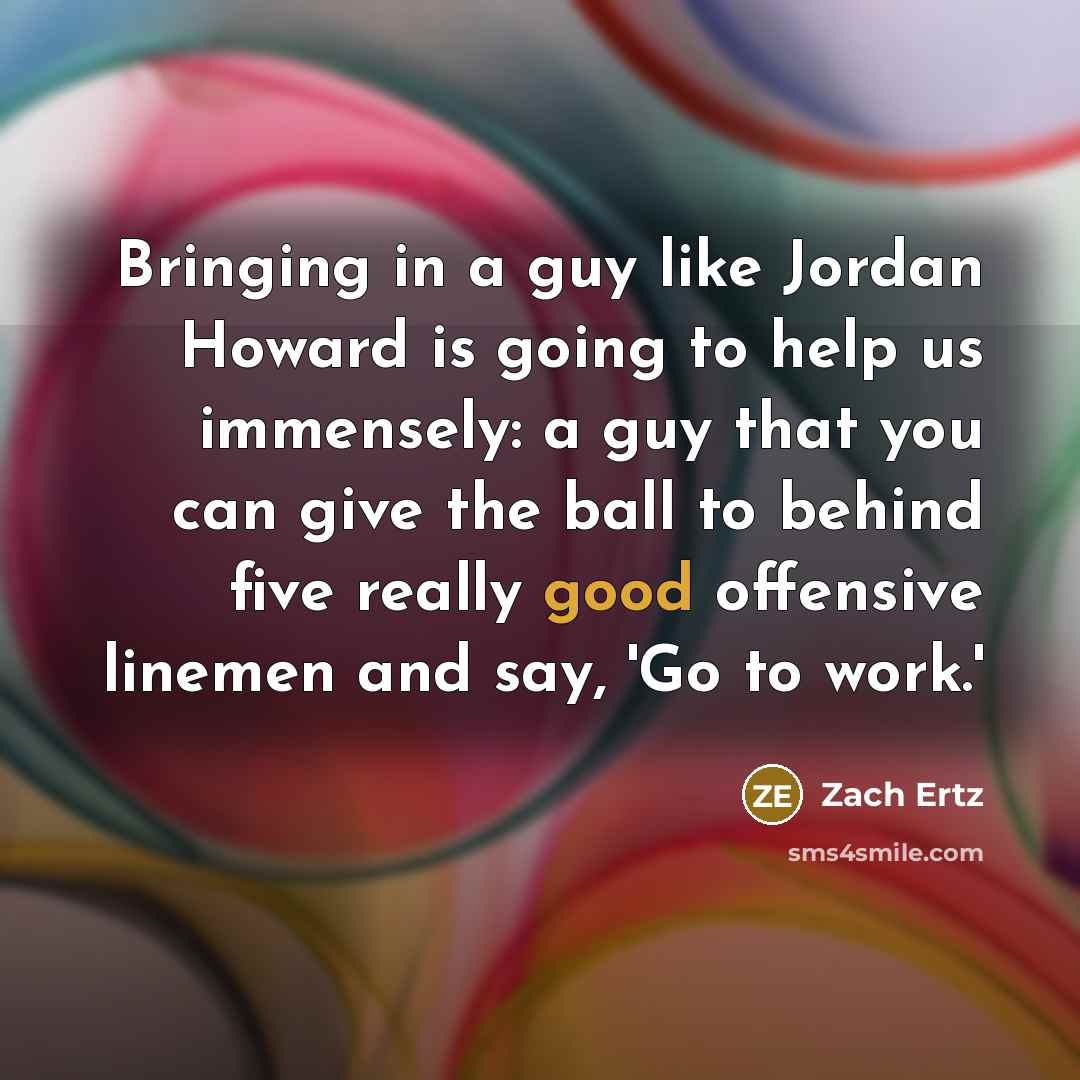 “Bringing in a guy like Jordan Howard is going to…” quote by Zach Ertz