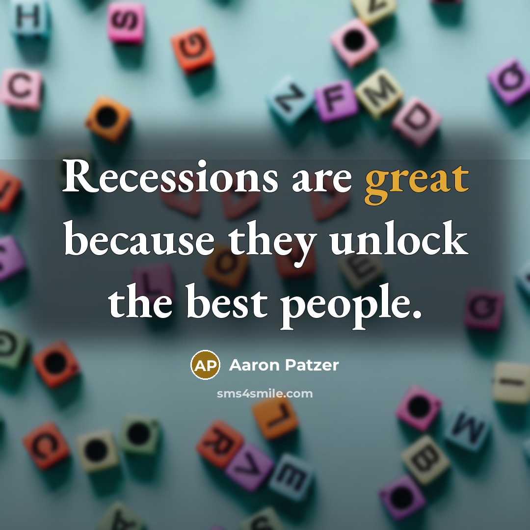 “Recessions are great because they unlock the best people.…” quote by Aaron Patzer
