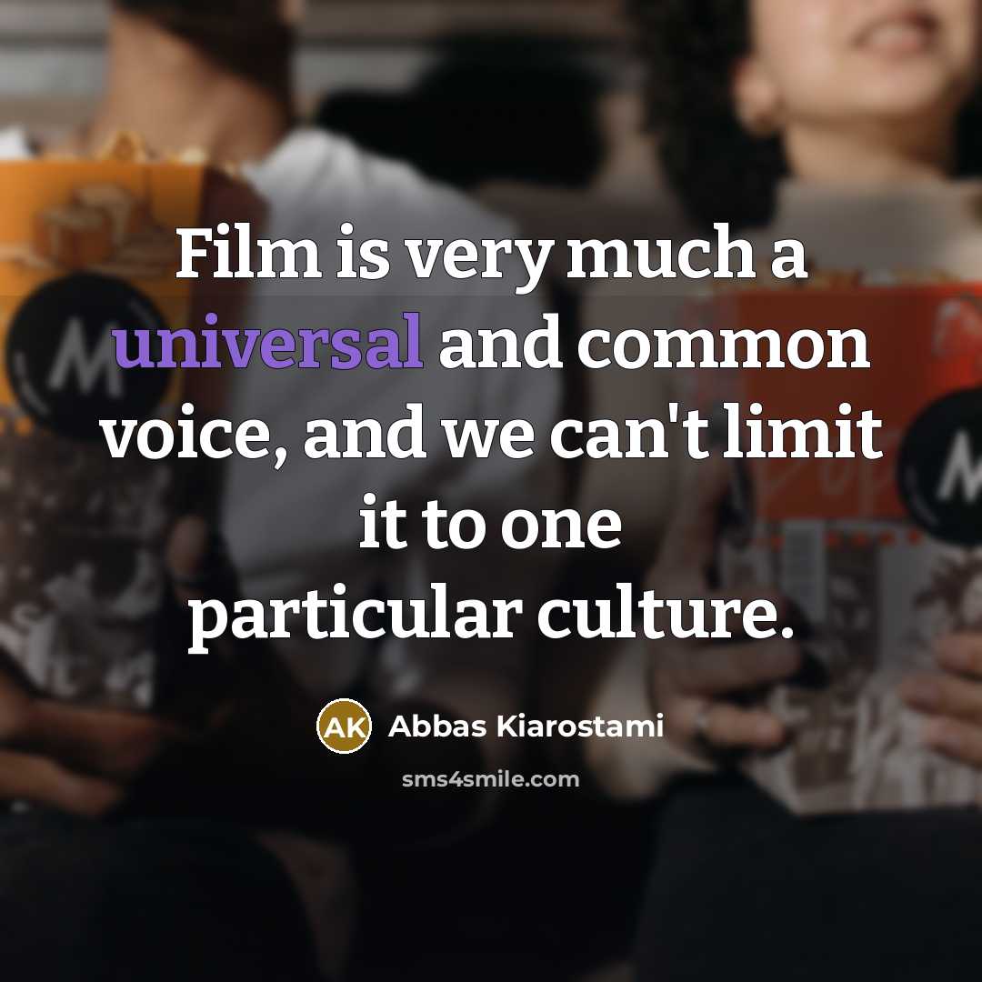 “Film is very much a universal and common voice, and…” quote by Abbas Kiarostami