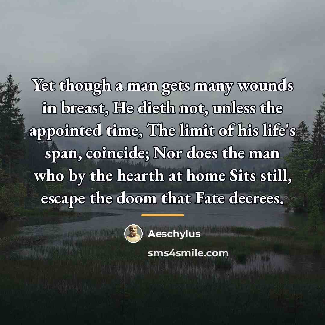 “Yet though a man gets many wounds in breast, He…” quote by Aeschylus