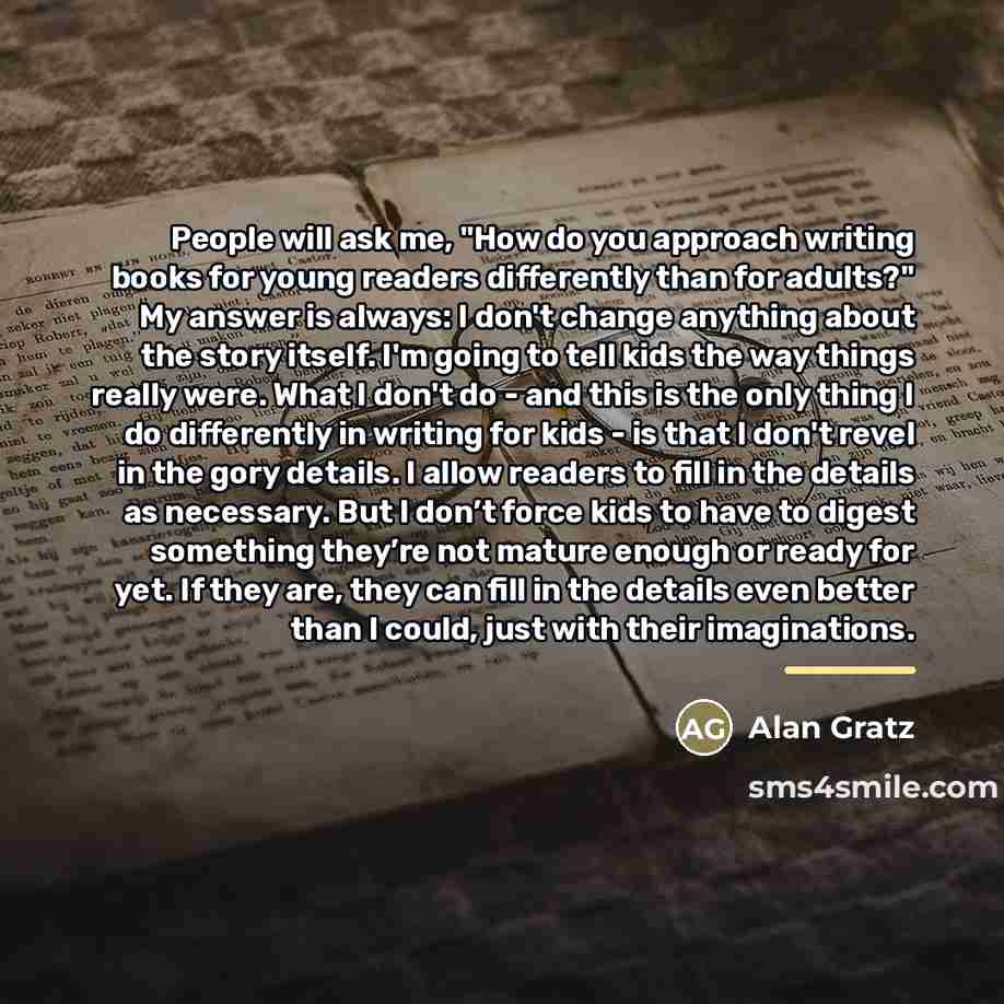 “People will ask me, "How do you approach writing books…” quote by Alan Gratz