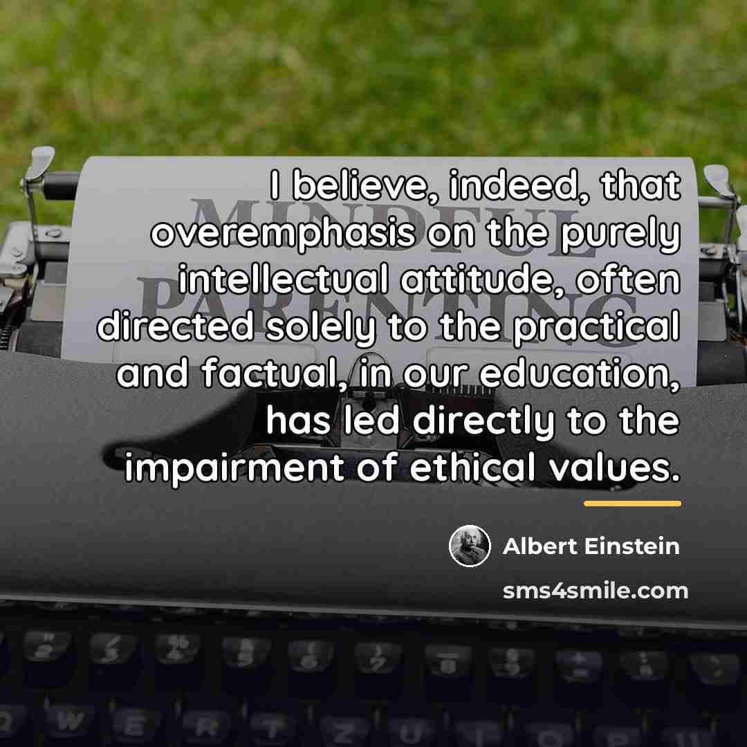 “I believe, indeed, that overemphasis on the purely intellectual attitude,…” quote by Albert Einstein