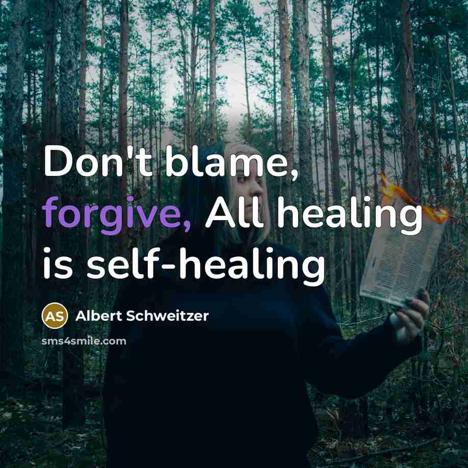 “Don't blame, forgive, All healing is self-healing…” quote by Albert Schweitzer