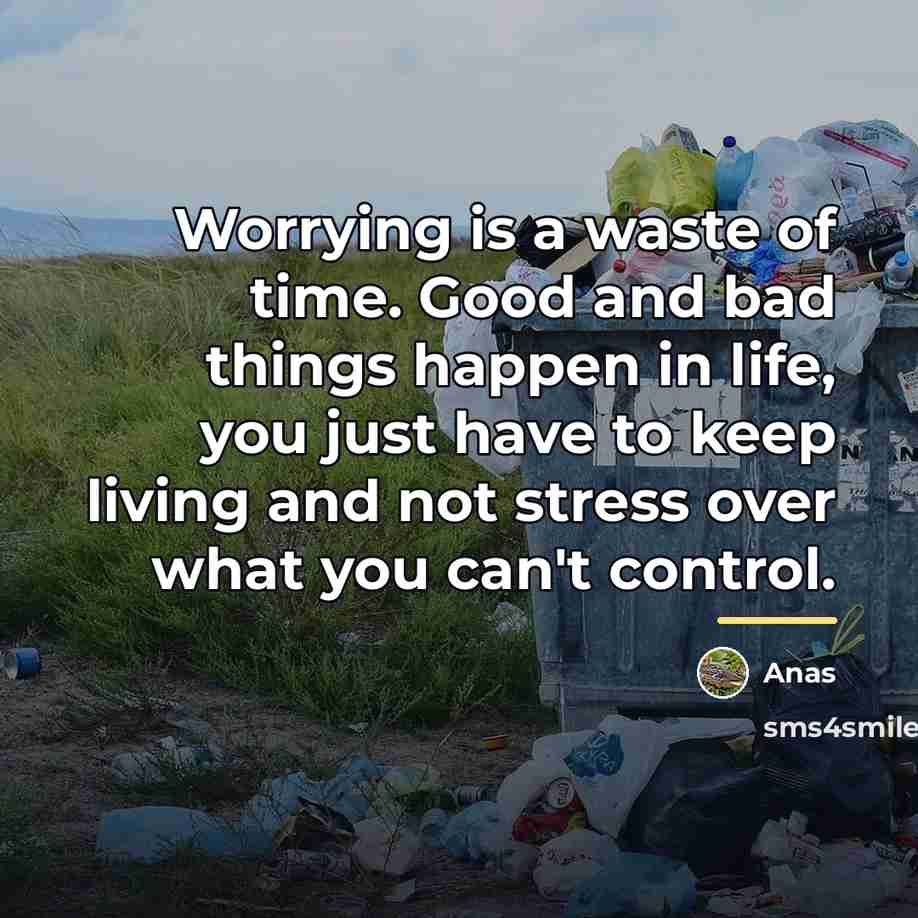 “Worrying is a waste of time. Good and bad things…” quote by Anas