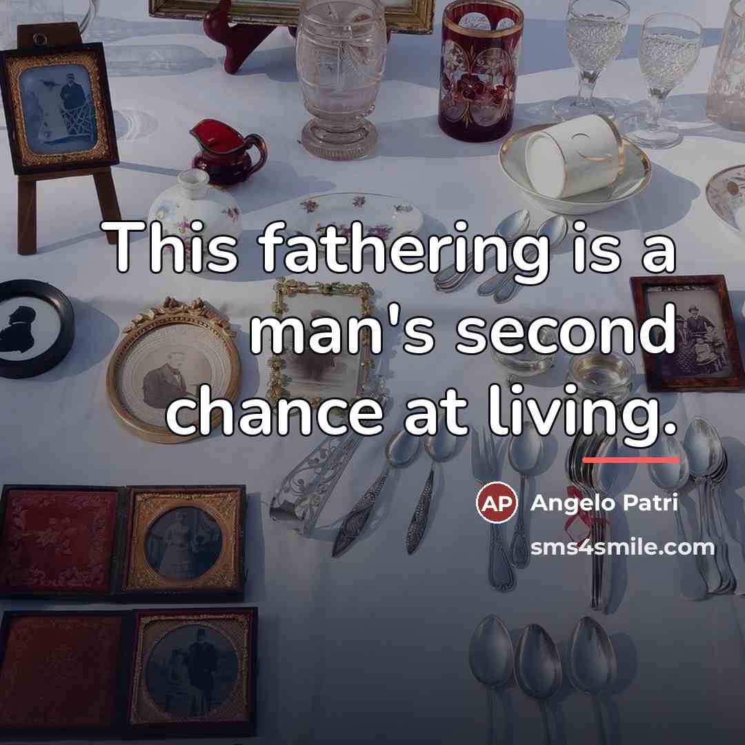 “This fathering is a man's second chance at living.…” quote by Angelo Patri