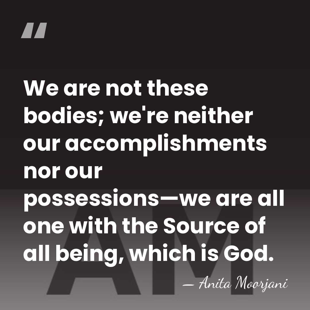 We are not these bodies; we're neither our accomplishments nor our possessions—we&hellip; - Anita Moorjani