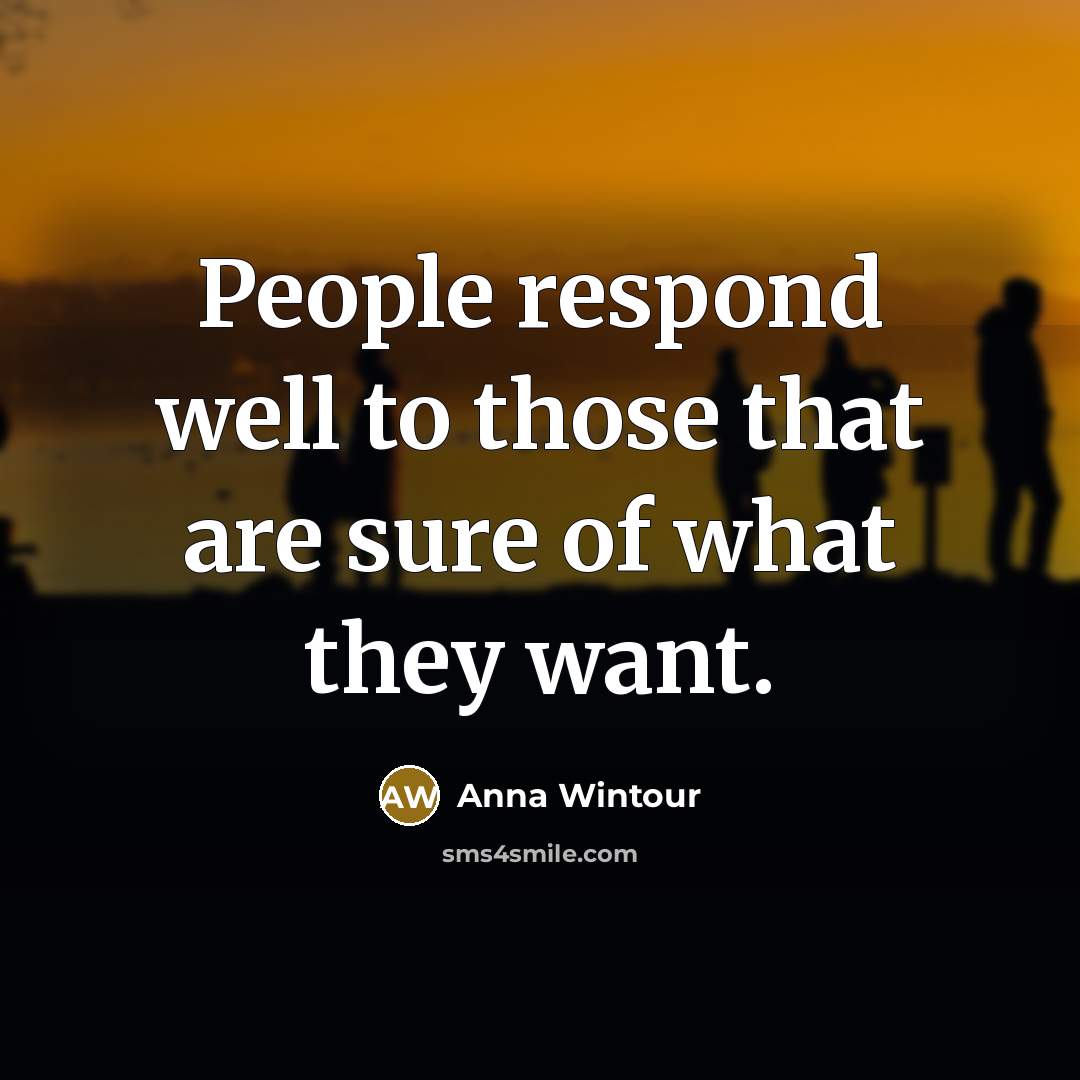 “People respond well to those that are sure of what…” quote by Anna Wintour