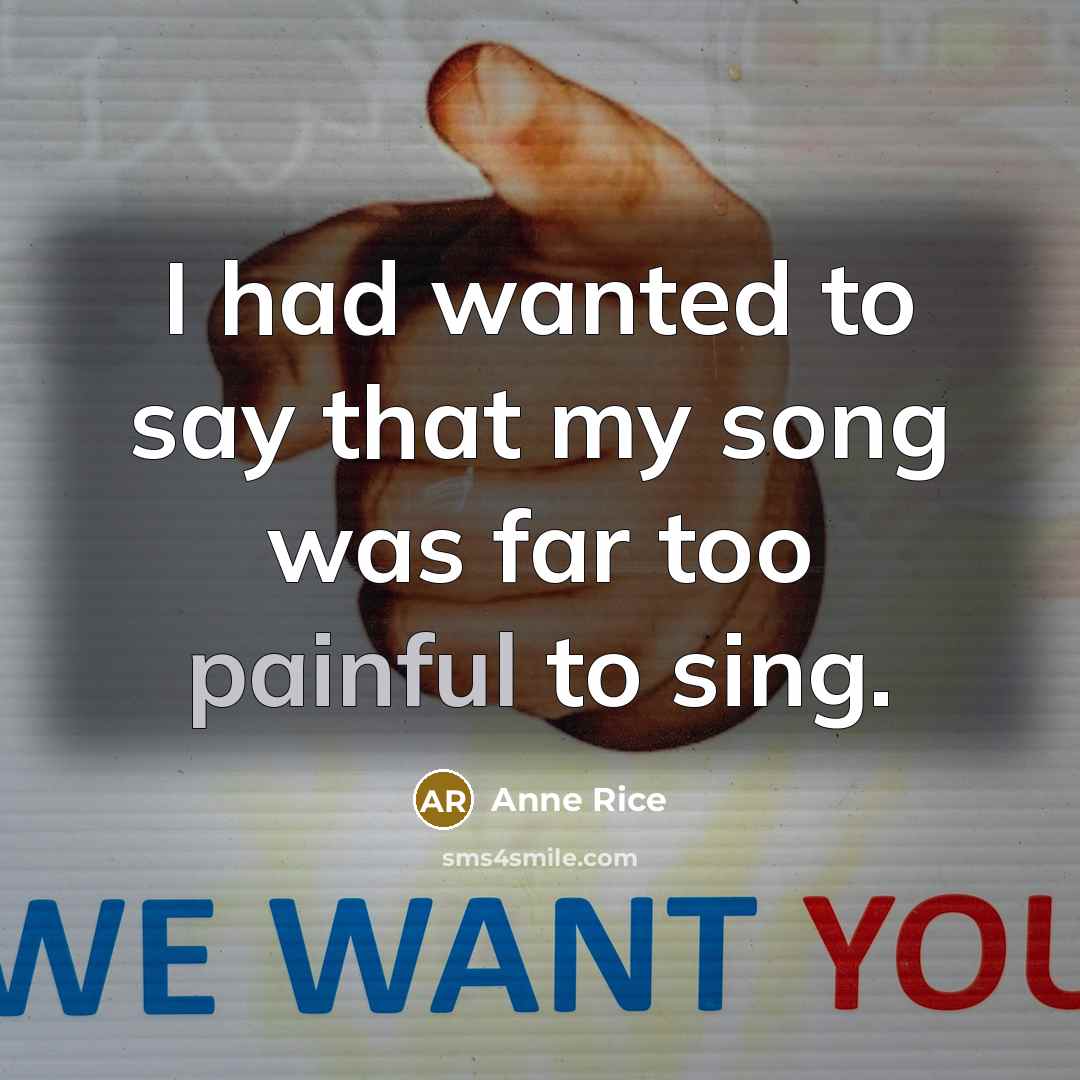 “I had wanted to say that my song was far…” quote by Anne Rice
