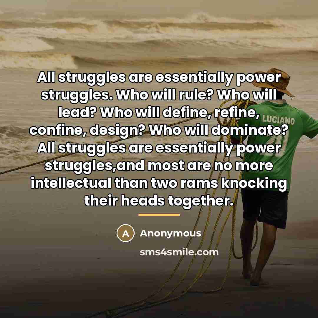 “All struggles are essentially power struggles. Who will rule? Who…” quote by Anonymous