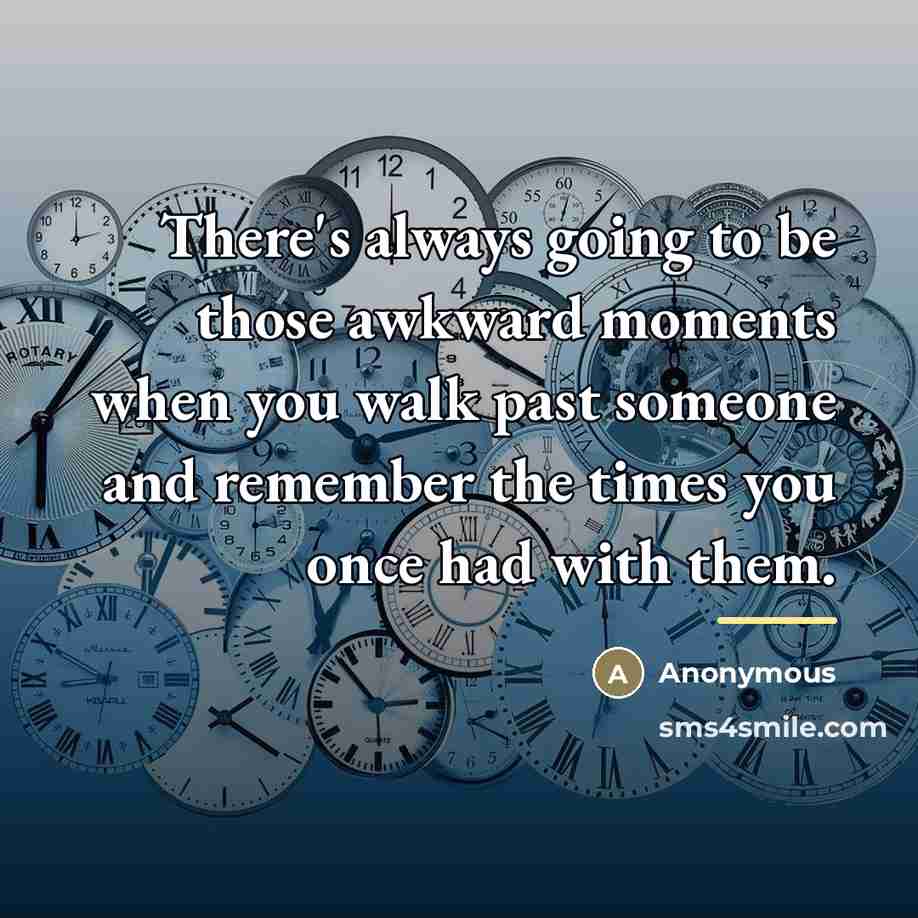 “There's always going to be those awkward moments when you…” quote by Anonymous
