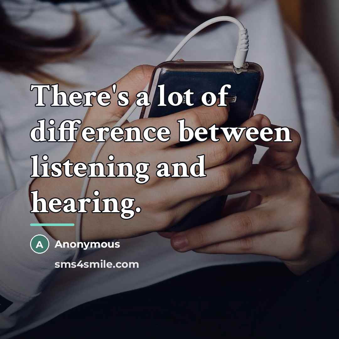 “There's a lot of difference between listening and hearing.…” quote by Anonymous