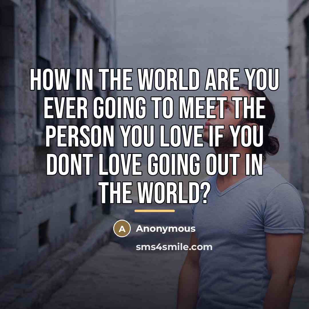 “How in the world are you ever going to meet…” quote by Anonymous