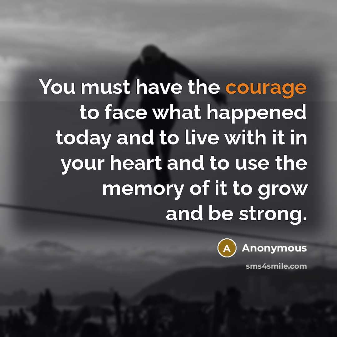 “You must have the courage to face what happened today…” quote by Anonymous