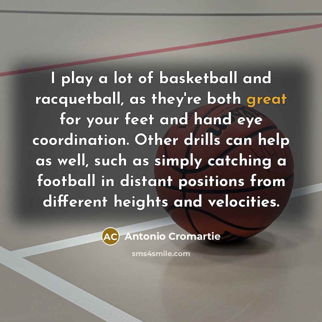 “I play a lot of basketball and racquetball, as they're…” quote by Antonio Cromartie