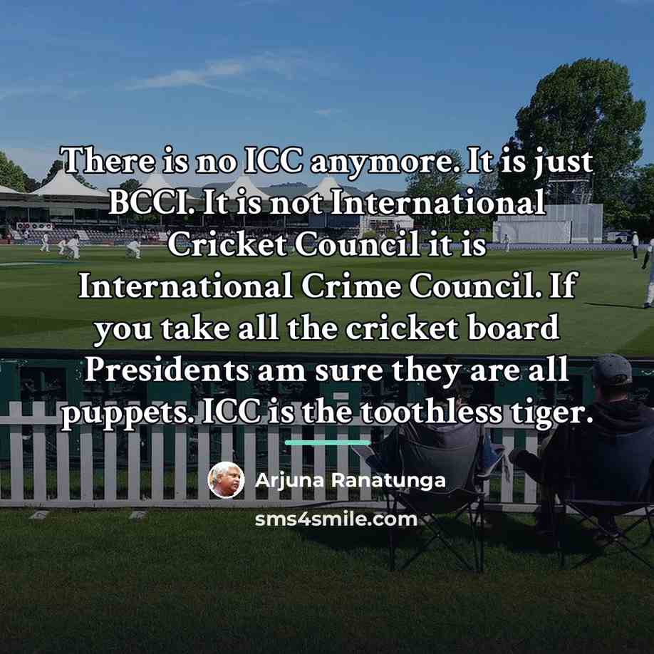 “There is no ICC anymore. It is just BCCI. It…” quote by Arjuna Ranatunga