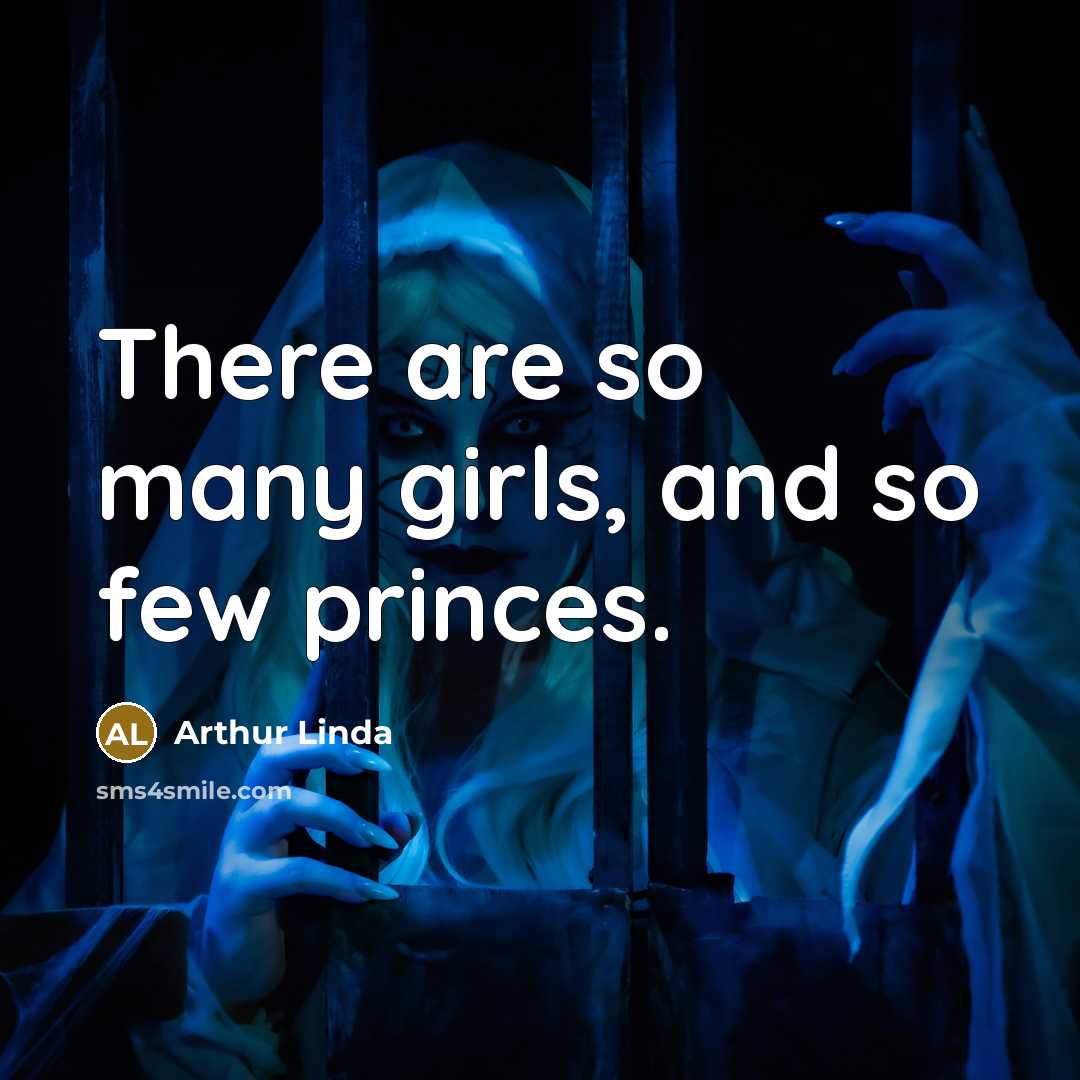 “There are so many girls, and so few princes.” quote by Arthur Linda