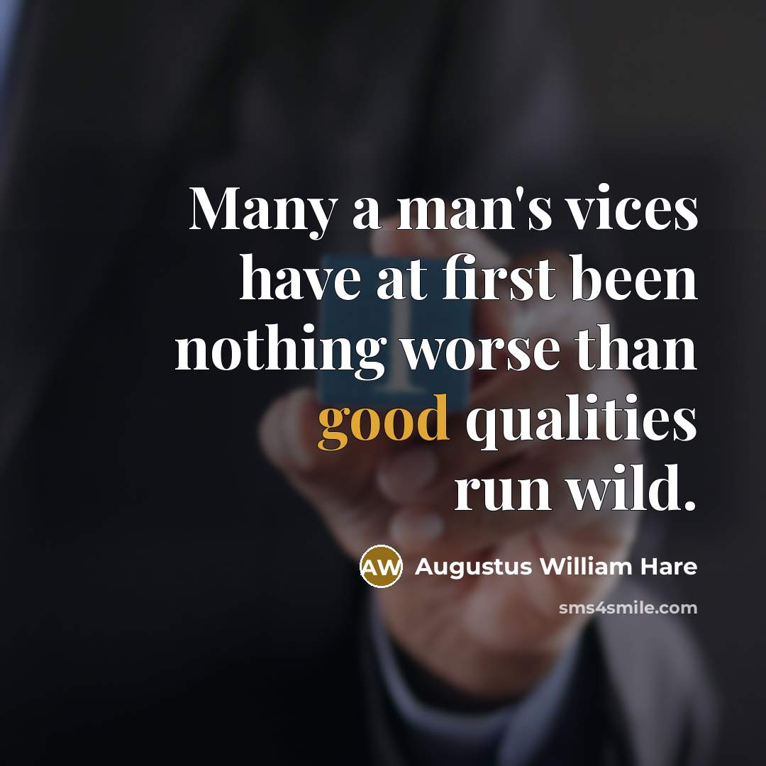 “Many a man's vices have at first been nothing worse…” quote by Augustus William Hare